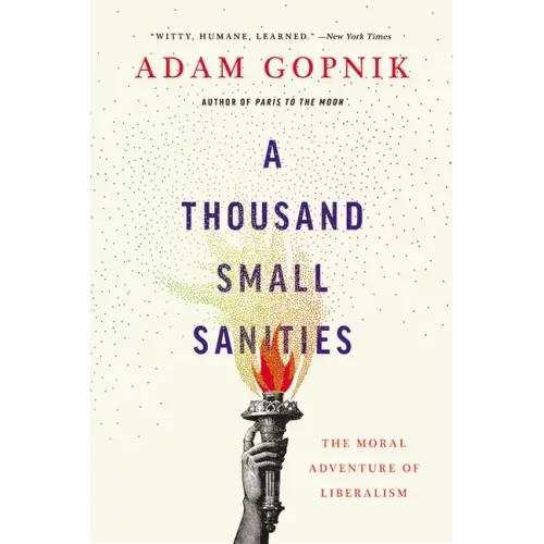 A Thousand Small Sanities: The Moral Adventure of Liberalism