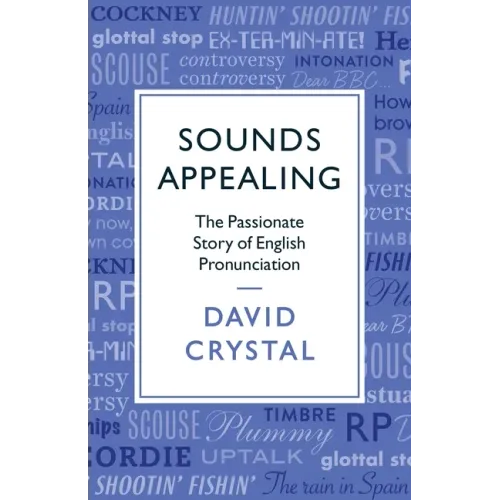 Sounds Appealing: The Passionate Story of English Pronunciation