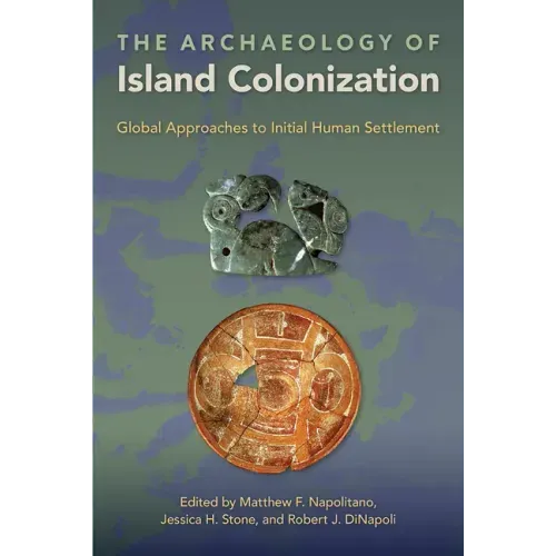 The Archaeology of Island Colonization: Global Approaches to Initial Human Settlement