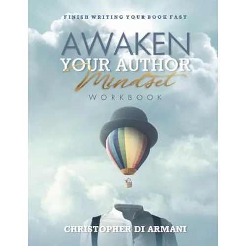 Awaken Your Author Mindset: Finish Writing Your Book Fast WORKBOOK