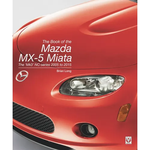 The Book of the Mazda MX-5 Miata: The 'Mk3' Nc-Series 2005 to 2015