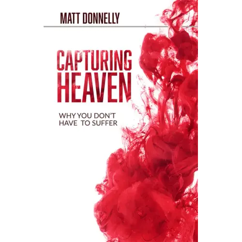 Capturing Heaven: Why You Don't Have to Suffer