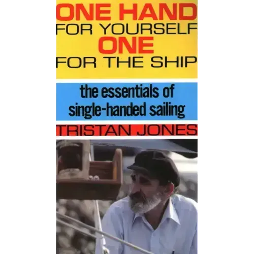 One Hand for Yourself, One for the Ship: The Essentials of Single-Handed Sailing