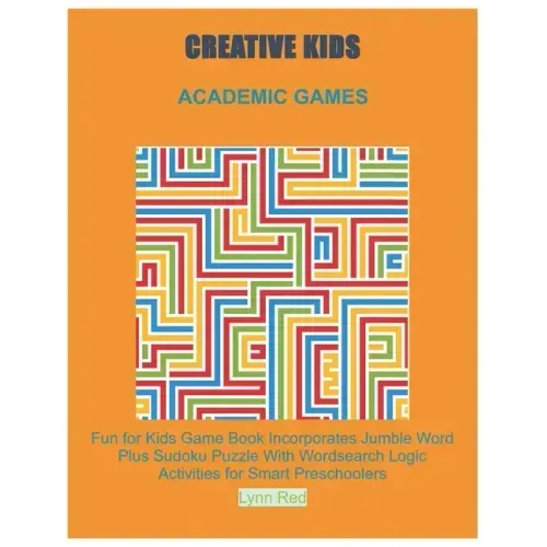 Creative Kids Academic Games: Fun for Kids Game Book Incorporates Jumble Word Plus Sudoku Puzzle With Wordsearch Logic Activities for Smart Preschoole