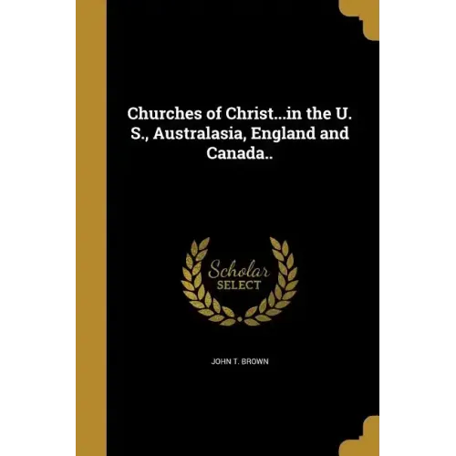 Churches of Christ...in the U. S., Australasia, England and Canada..