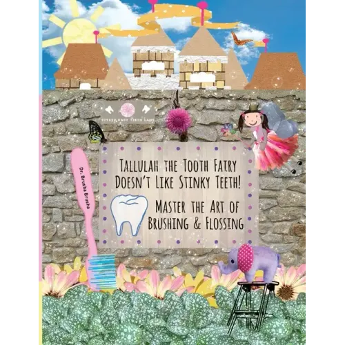 Tallulah the Tooth Fairy Doesn't Like Stinky Teeth! Master the Art of Brushing & Flossing
