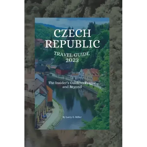 Czech Republic Travel Guide 2023: The Insider's Guide to Prague and Beyond