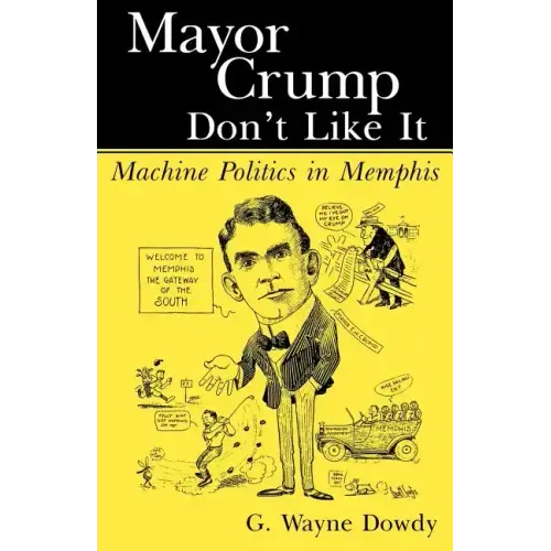 Mayor Crump Don't Like It: Machine Politics in Memphis