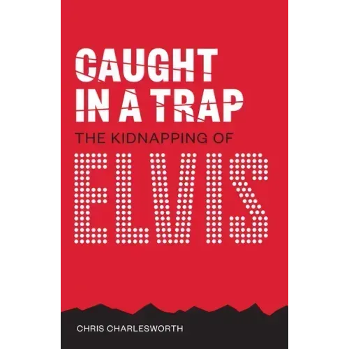 Caught in a Trap: The Kidnapping of Elvis