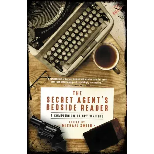 The Secret Agent's Bedside Reader: A Compendium of Spy Writing