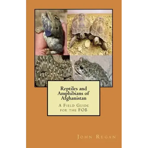 Reptiles and Amphibians of Afghanistan: A Field Guide for the FOB