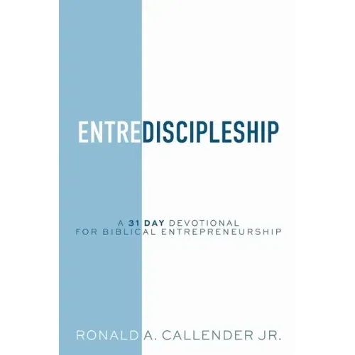 EntreDiscipleship: A 31 Day Devotional for Biblical Entrepreneurship