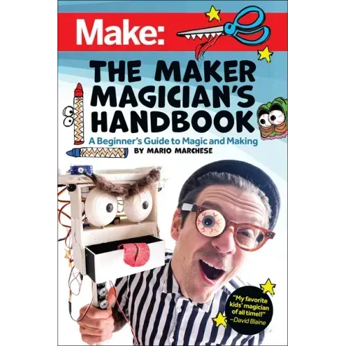 The Maker Magician's Handbook: A Beginner's Guide to Magic + Making