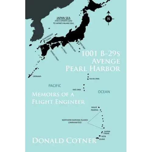 1001 B-29s Avenge Pearl Harbor: Memoirs of a Flight Engineer