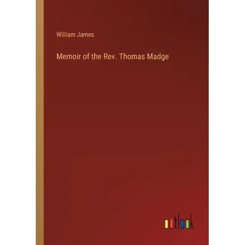 Memoir of the Rev. Thomas Madge