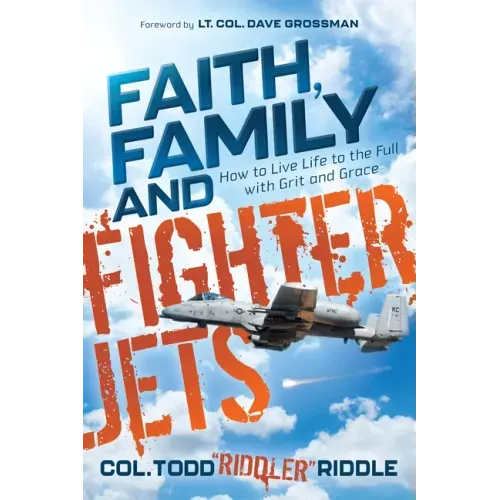 Faith, Family and Fighter Jets: How to Live Life to the Full with Grit and Grace
