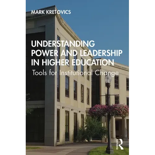 Understanding Power and Leadership in Higher Education: Tools for Institutional Change