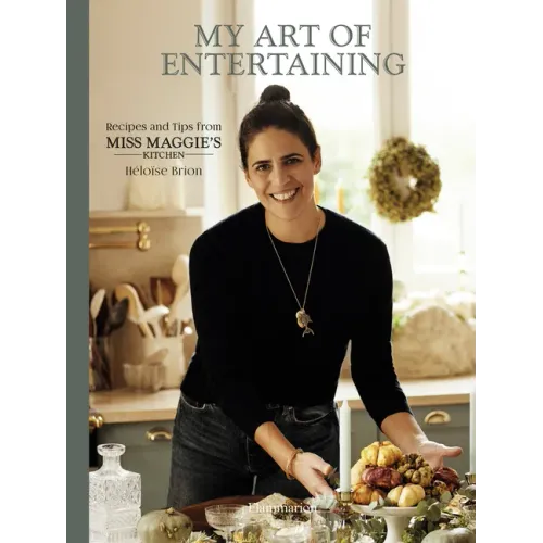 My Art of Entertaining: Recipes and Tips from Miss Maggie's Kitchen