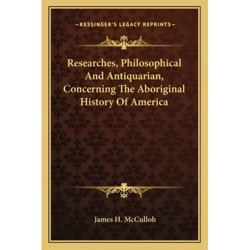 Researches, Philosophical And Antiquarian, Concerning The Aboriginal History Of America