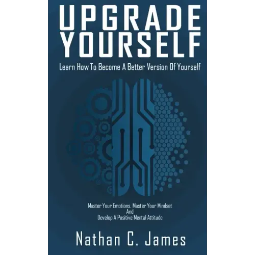 Upgrade Yourself: Learn How to Become A Better Version of Yourself
