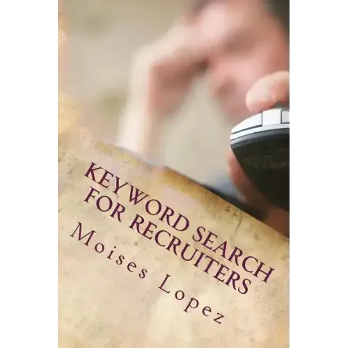 Keyword Search for Recruiters: A collection of smart and simple search techniques and strategies for busy recruiters.