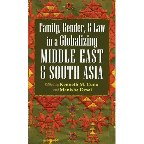 Family, Gender, and Law in a Globalizing Middle East and South Asia