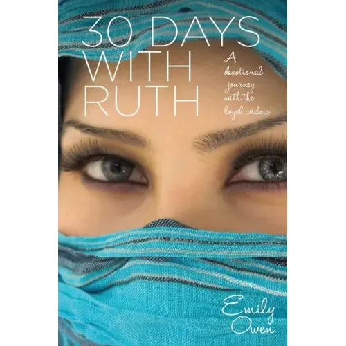 30 Days with Ruth: A Devotional Journey with the Loyal Widow