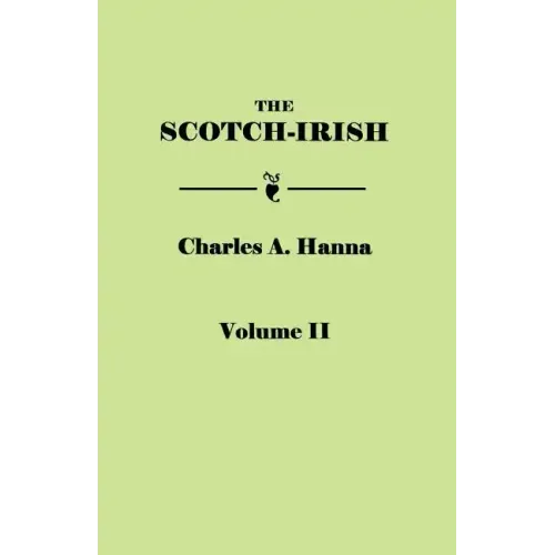Scotch-Irish, or the Scot in North Britain, North Ireland, and North America. in Two Volumes. Volume II