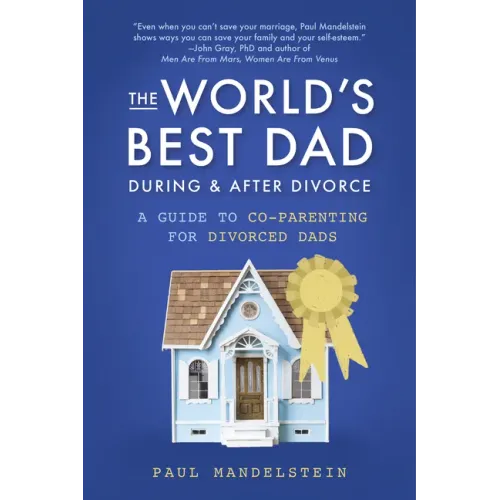 The World's Best Dad During and After Divorce: A Guide to Co-Parenting for Divorced Dads
