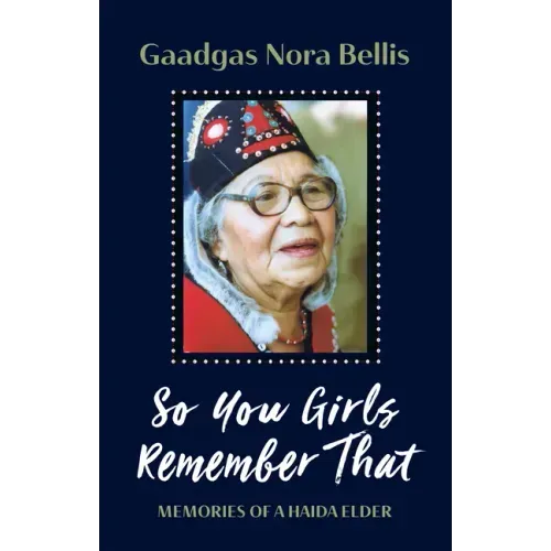 So You Girls Remember That: Memories of a Haida Elder