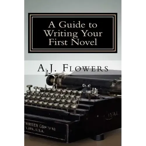 A Guide to Writing Your First Novel: A Comprehensive Roadmap to Jumpstart Your Writing Career