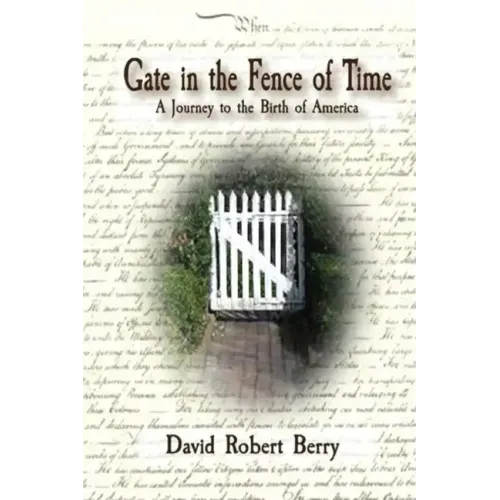 Gate in the Fence of Time: A Journey to the Birth of America