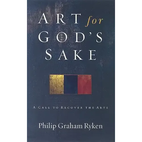 Art for God's Sake: A Call to Recover the Arts