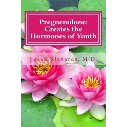 Pregnenolone: Creates the Hormones of Youth