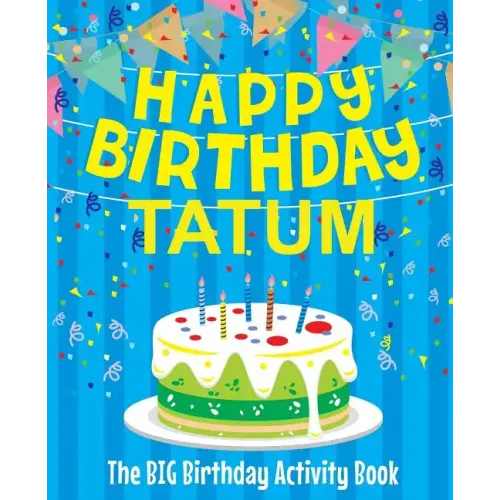 Happy Birthday Tatum - The Big Birthday Activity Book: Personalized Children's Activity Book