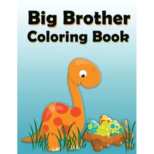 Big Brother Coloring Book: Dinosaur New Baby Color and Sketch Book for Big Brothers Ages 2-6, Perfect Gift for Little Boys with a New Sibling!
