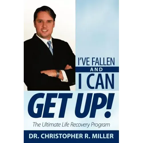 I've Fallen and I Can Get Up!: The Ultimate Life Recovery Program
