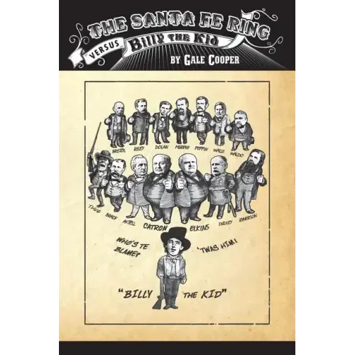 The Santa Fe Ring Versus Billy The Kid: The Making of an American Monster