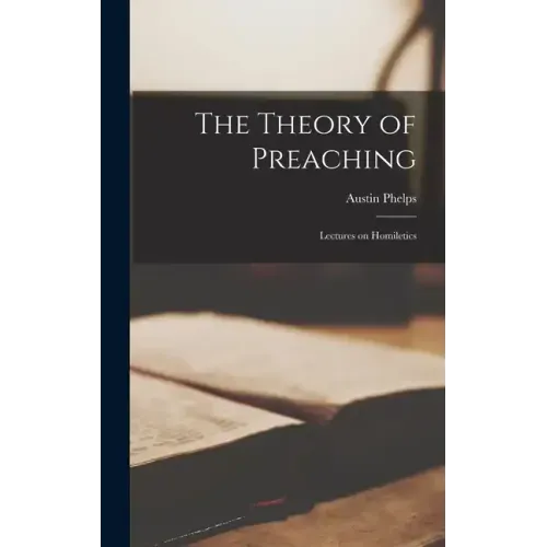 The Theory of Preaching: Lectures on Homiletics