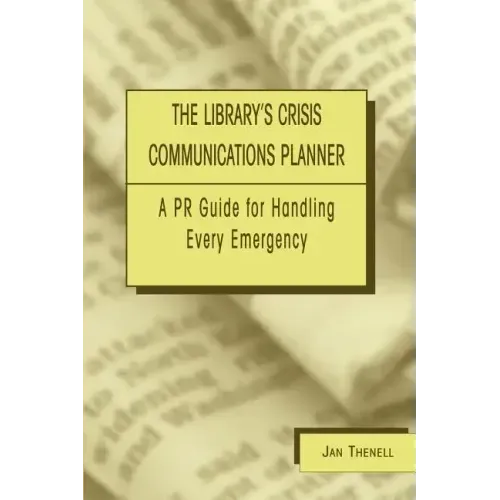 Library's Crisis Communications Planner: A PR Guide for Handling Every Emergency