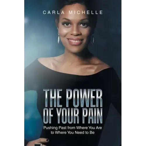 The Power of Your Pain: Pushing Past from Where You Are to Where You Need to Be