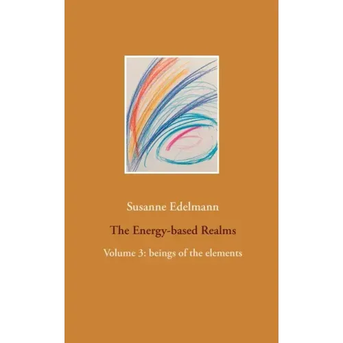 The Energy-based Realms: Volume 3: beings of the elements
