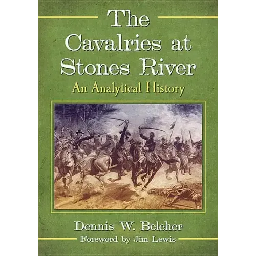 The Cavalries at Stones River: An Analytical History