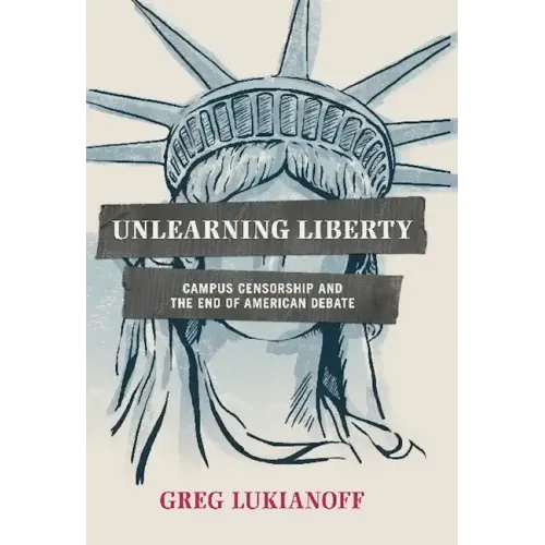 Unlearning Liberty: Campus Censorship and the End of American Debate