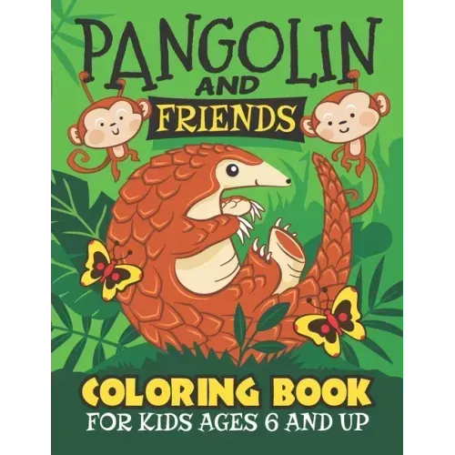 Pangolin And Friends Coloring Book: Fun for Kids Ages 6 and up. Coloring and Drawing for Boys and Girls.