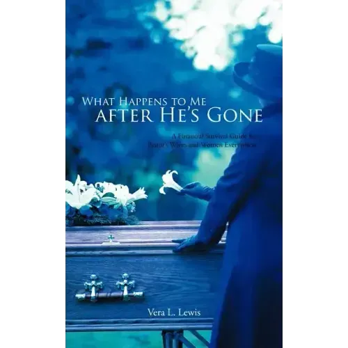 What Happens to Me After He's Gone: A Financial Survival Guide for Pastor's Wives and Women Everywhere