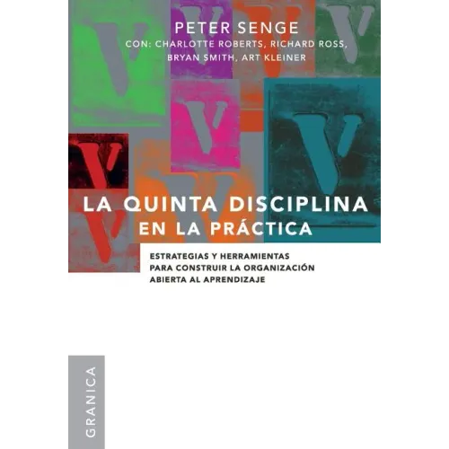 La Quinta Disciplina En La Práctica: Estrategias y herramientas para construir la organización abierta al aprendizaje