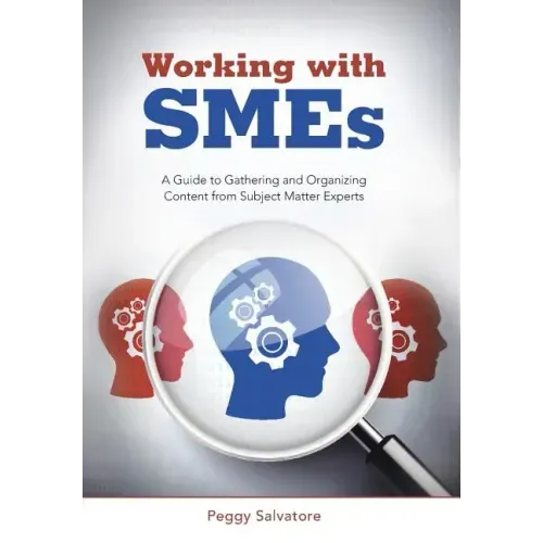 Working with SMEs: A Guide to Gathering and Organizing Content from Subject Matter Experts