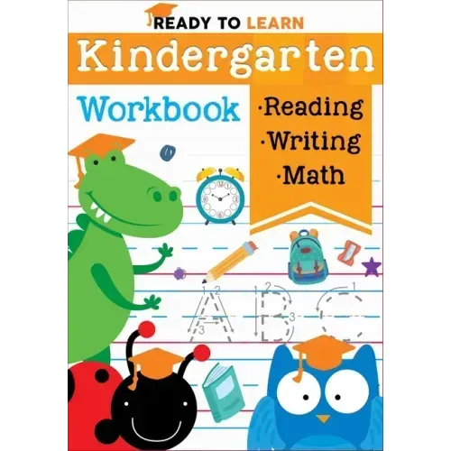 Ready to Learn: Kindergarten Workbook: Addition, Subtraction, Sight Words, Letter Sounds, and Letter Tracing
