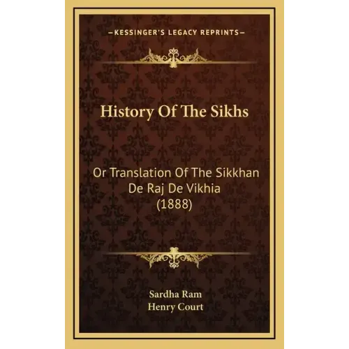 History Of The Sikhs: Or Translation Of The Sikkhan De Raj De Vikhia (1888)
